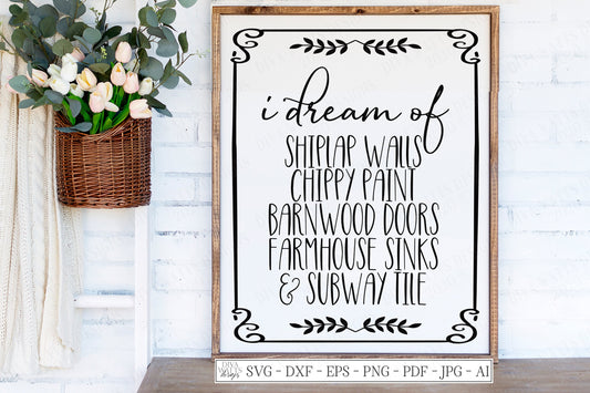 SVG | I Dream Of Shiplap Walls Chippy Pain Barnwood Doors Farmhouse Sinks and Subway Tile | Cutting File |  | DXF PNG eps jpg