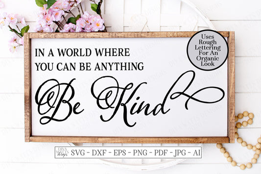 SVG | In A World Where You Can Be Anything Be Kind | Cutting File | Handwriting Rough Script | Farmhouse Rustic Sign | DXF | Kindness | eps