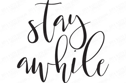 SVG | Stay Awhile | Cutting File | Farmhouse Rustic Sign | Script | DXF EPS | Vinyl Stencil htv | Pillow | Cricut Silhouette | Printable jpg