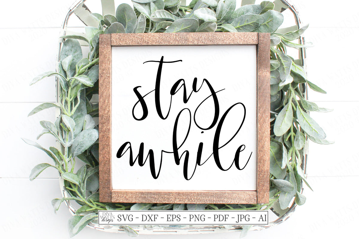 SVG | Stay Awhile | Cutting File | Farmhouse Rustic Sign | Script | DXF EPS | Vinyl Stencil htv | Pillow | Cricut Silhouette | Printable jpg