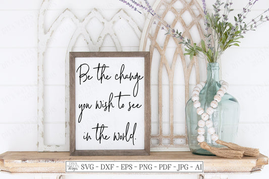 SVG | Be The Change You Wish To See In The World | Cutting File | Vinyl Stencil HTV | Farmhouse Handwriting Script Sign | DXF | Rustic Quote