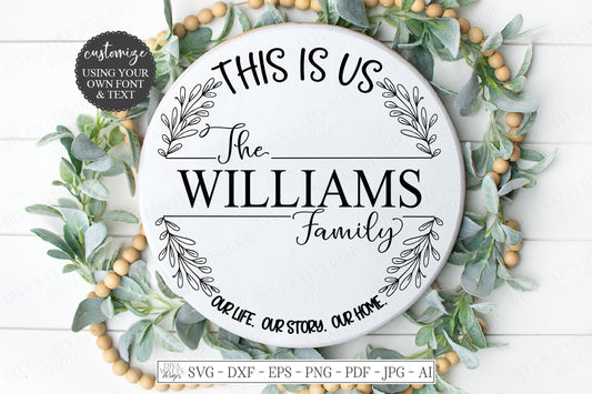 SVG | This Is Us Our Life. Our Story. Our Home. | Cutting File | Customize Family Last Name Round Farmhouse Sign | Vinyl Stencil | DXF EPS