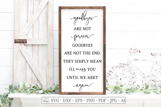 SVG | Goodbyes Are Not Forever | Cutting File | Grief Loss Remembrance | I'll Miss You Until We Meet Again | Farmhouse Sign DXF | Cut File