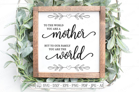 SVG | To The World You Are A Mother But To Our Family You Are The World | Cutting File | Mother's Day | Farmhouse Rustic Sign | dxf eps jpg