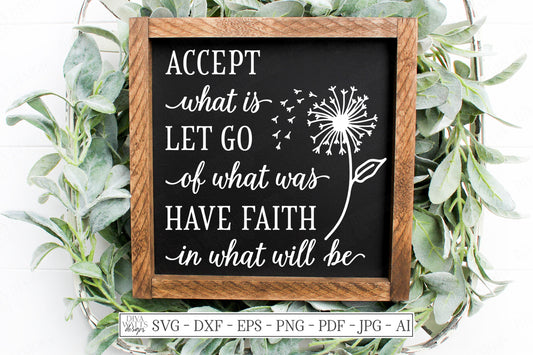 SVG | Accept What Is Let Go Of What Was Have Faith In What Will Be | Cutting File | Inspirational | Farmhouse Rustic Sign | Dandelion | dxf