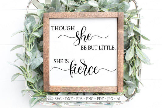 SVG | Though She Be But Little She Is Fierce | Cutting File | Girl Girl's Bedroom Farmhouse Sign | Motivational Inspirational | dxf ai | htv