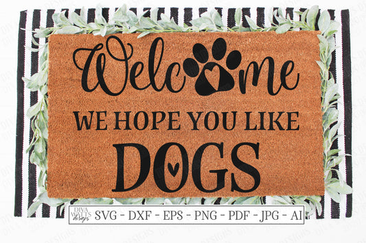 SVG| Welcome We Hope You Like Dogs | Cutting File | Door Mat | Front Door Sign | Vinyl Stencil HTV | dxf eps | Dog Paw Prints | Heart | Home