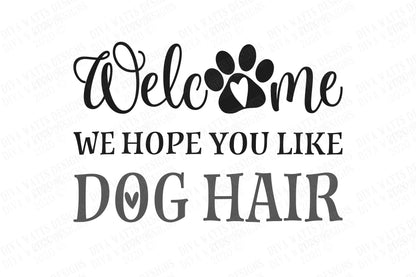 SVG| Welcome We Hope You Like Dog Hair | Cutting File | Door Mat | Front Door Sign | Vinyl Stencil HTV | dxf | Dog Paw Prints | Heart | Home
