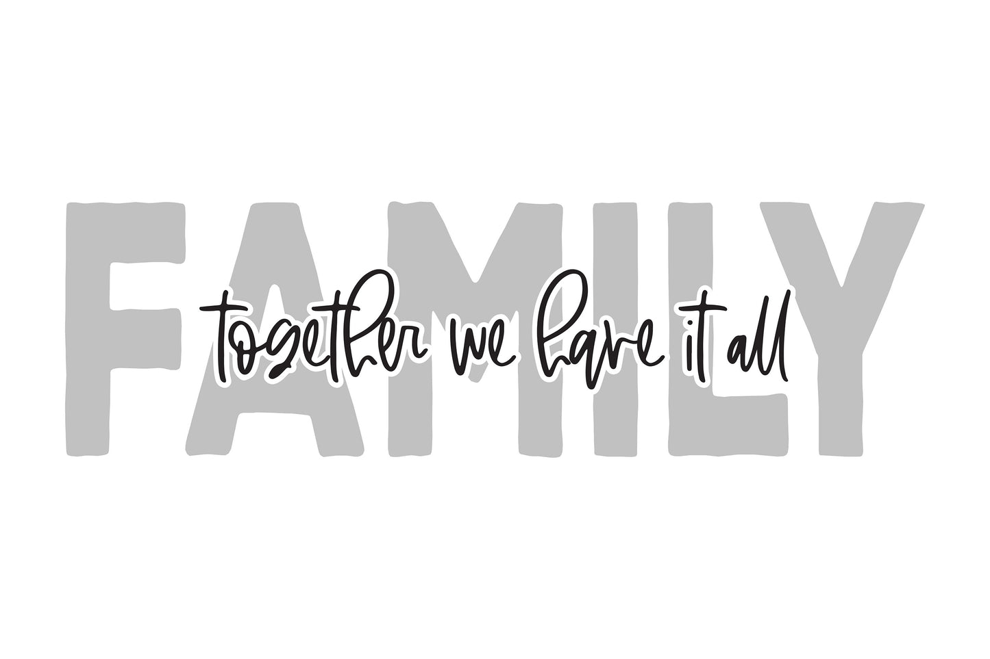 Family Together We Have It All | Cutting File | SVG DXF | You Customize | Cricut SVG | Silhouette dxf | Vinyl Stencil htv | Farmhouse Sign