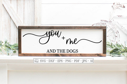 SVG | You + Me And The Dogs | Cutting File | Farmhouse Rustic Sign | Vinyl Stencil HTV | Dog | dxf eps png jpg | Script With Tails | Cricut