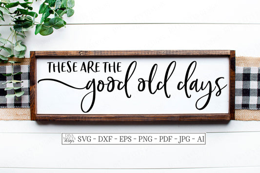 SVG | These Are The Good Old Days | Cutting File | Farmhouse Rustic Vintage Sign | Vinyl Stencil HTV | Sign | dxf eps jpg pdf ai Wall Decor