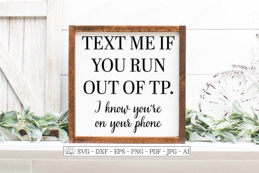 SVG | Text Me If You Run Out Of TP | Cutting File | Bathroom Humor Sign Farmhouse Rustic | Vinyl Stencil | dxf |  know You're On Your Phone