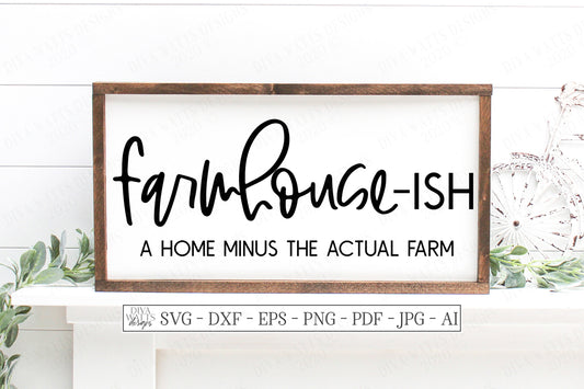 SVG | Farmhouse-ish | Cutting File | Vinyl Stencil HTV | Modern Farmhouse Humor Sign | A Home Minus The Actual Farm | DXF Rustic Wall Decor