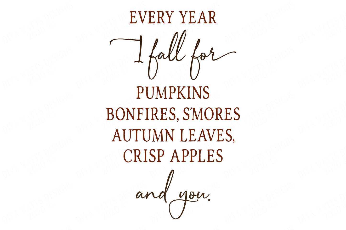Every Year I Fall For Pumpkins, Bonfires, S'mores, Autumn Leaves, Crisp Apples and You. | Autumn Cutting File and Printable | SVG DXF JPG