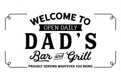 Welcome To Dad's Bar and Grill - Proudly Serving What You Bring - Farmhouse Sign - Cutting File - SVG DXF JPG and More!