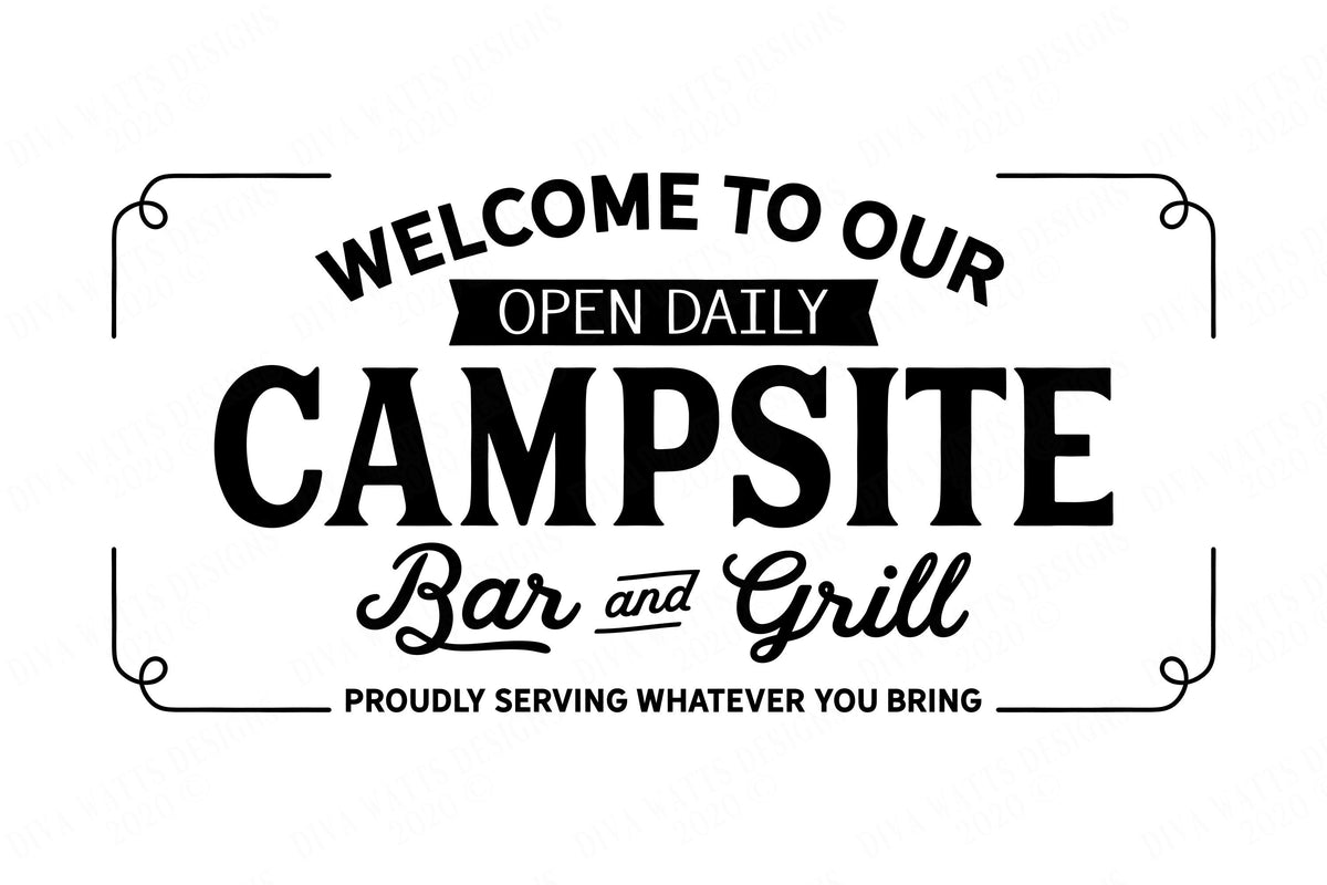 Welcome To Our Campsite Bar and Grill - Proudly Serving What You Bring - Farmhouse Sign - Cutting File - SVG DXF JPG and More!
