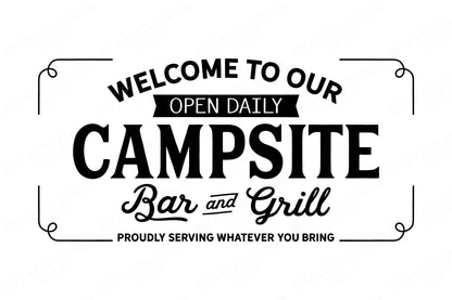 Welcome To Our Campsite Bar and Grill - Proudly Serving What You Bring - Farmhouse Sign - Cutting File - SVG DXF JPG and More!