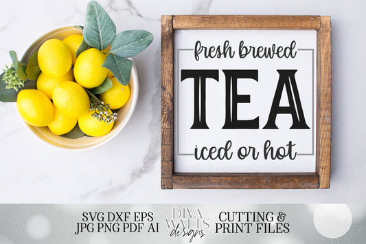 Fresh Brewed Tea | Iced Or Hot | Kitchen Bar | Farmhouse Sign | Cutting File and Printable | SVG DXF JPG