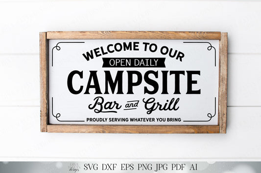 Welcome To Our Campsite Bar and Grill - Proudly Serving What You Bring - Farmhouse Sign - Cutting File - SVG DXF JPG and More!