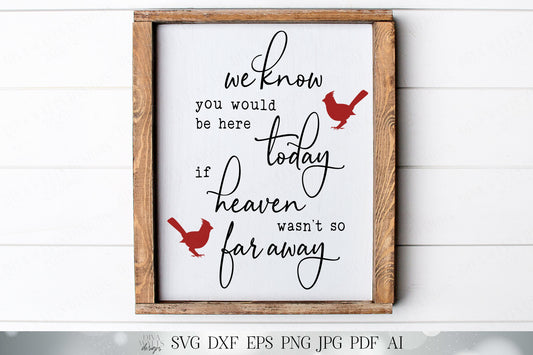 SVG We Know That You Would Be Here Today If Heaven Wasn't So Far Away | Cutting File | Grief Loss Memorial Memory | DXF PNG eps jpg | Sign