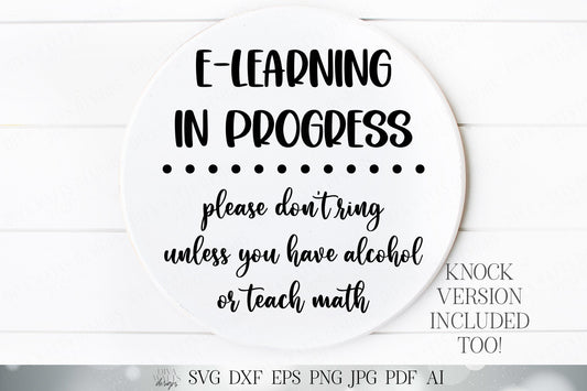 E-Learning In Progress Please Don't Ring Unless You Have Alcohol Or Teach Math | Cutting File and Printable Sign | DXF SVG and More