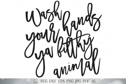 Wash Your Hands Ya Filthy Animal SVG | Farmhouse SVG | Bathroom Sign | Printables | DXF and more!