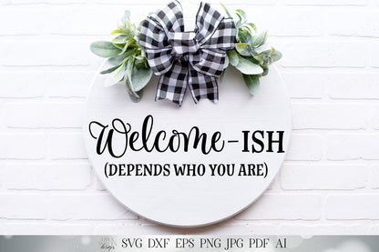 Welcome-Ish SVG | Farmhouse Welcome Sign | Front Door Decor | Round Sign SVG | Funny SVG | Welcomeish dxf and more!