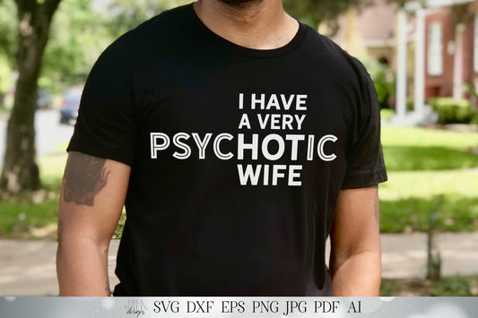 SVG | I Have A Very PsycHOTic Wife | Cutting File | Hot Wife | Husband | Father's Day | Vinyl Stencil HTV | Shirt | Funny | dxf eps ai | HTV