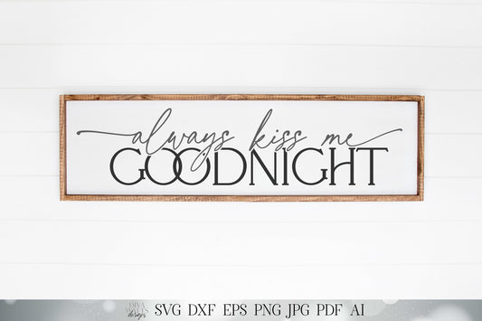 Always Kiss Me Goodnight SVG | Modern Farmhouse Bedroom SVG | Goodnight SVG | dxf and more! | Printable