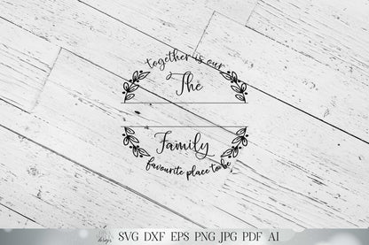 Together Is Our Favourite Place To Be SVG | UK Version | DXF and More! | Printable | Customize With Your Font | Family Name svg