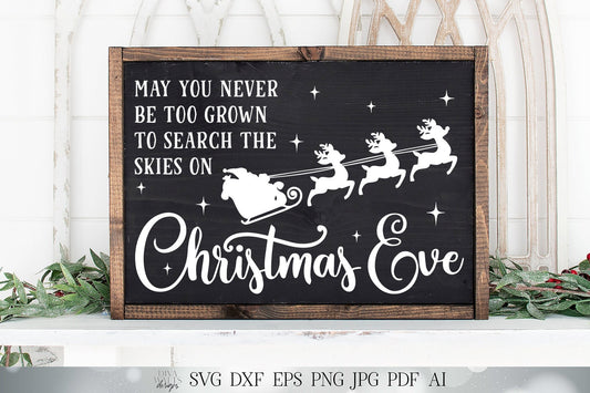 May You Never Be Too Grown To Search The Skies On Christmas Eve SVG | Christmas SVG | Farmhouse Sign | DXF and more! | Printable