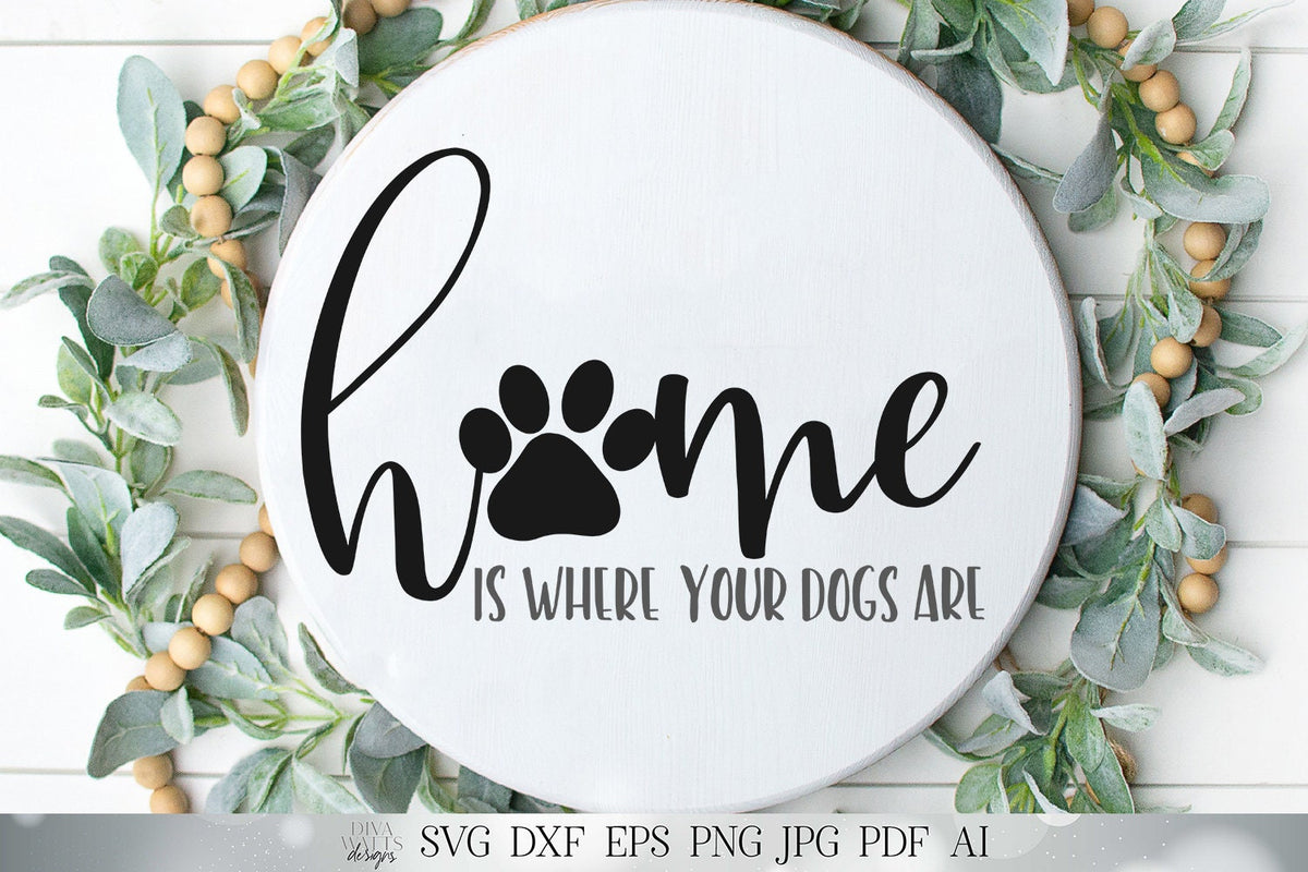 Home Is Where Your Dogs Are | Cutting File and Printable | SVG DXF jpg | Paw Print