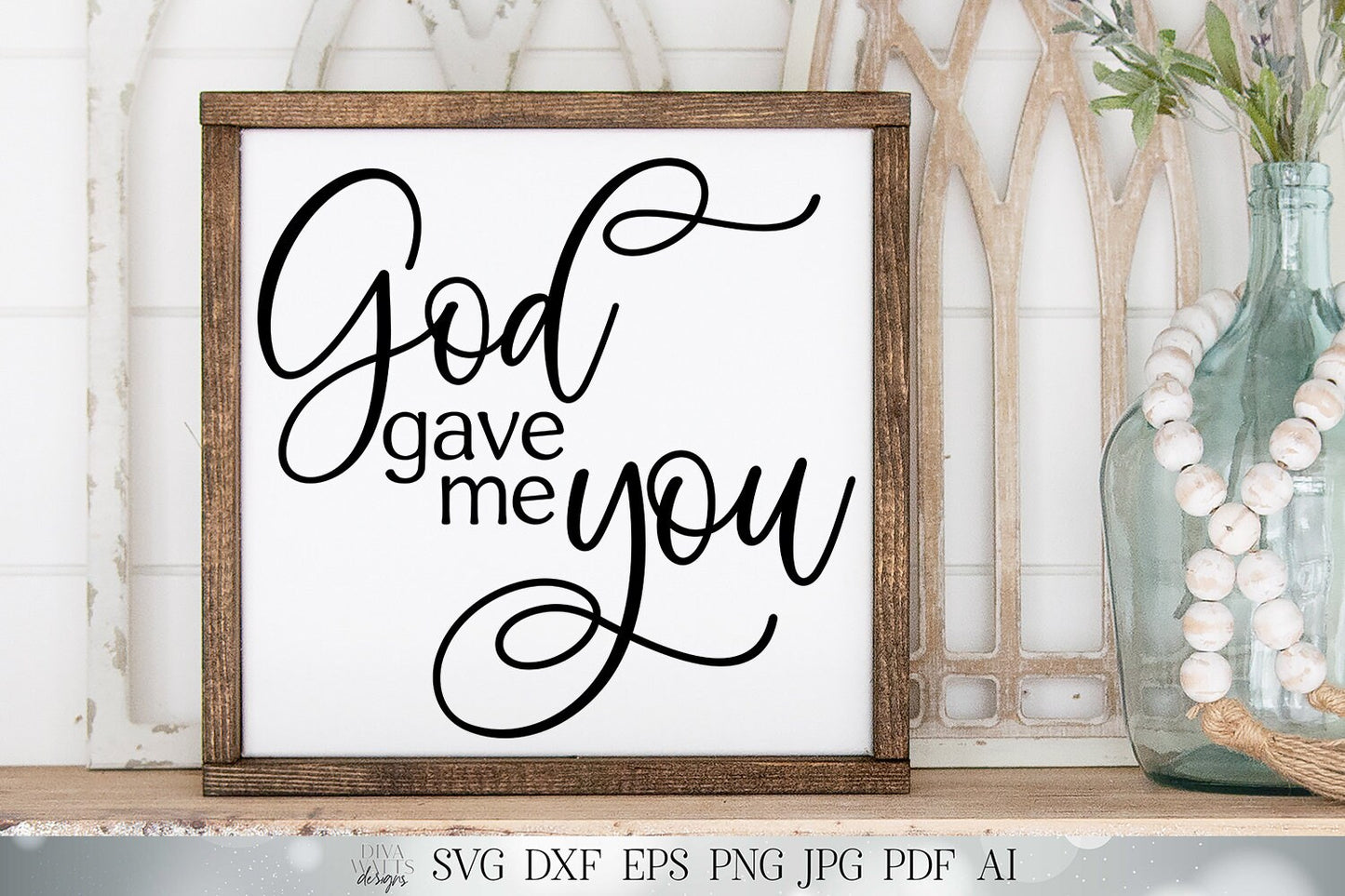 God Gave Me You SVG | Christian SVG | Valentine's SVG | Farmhouse Sign | dxf and more! | Printable