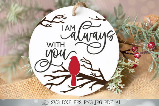 I Am Always With You SVG | Farmhouse Sign | Ornament SVG | Red Cardinal SVG | dxf and more! | Printable
