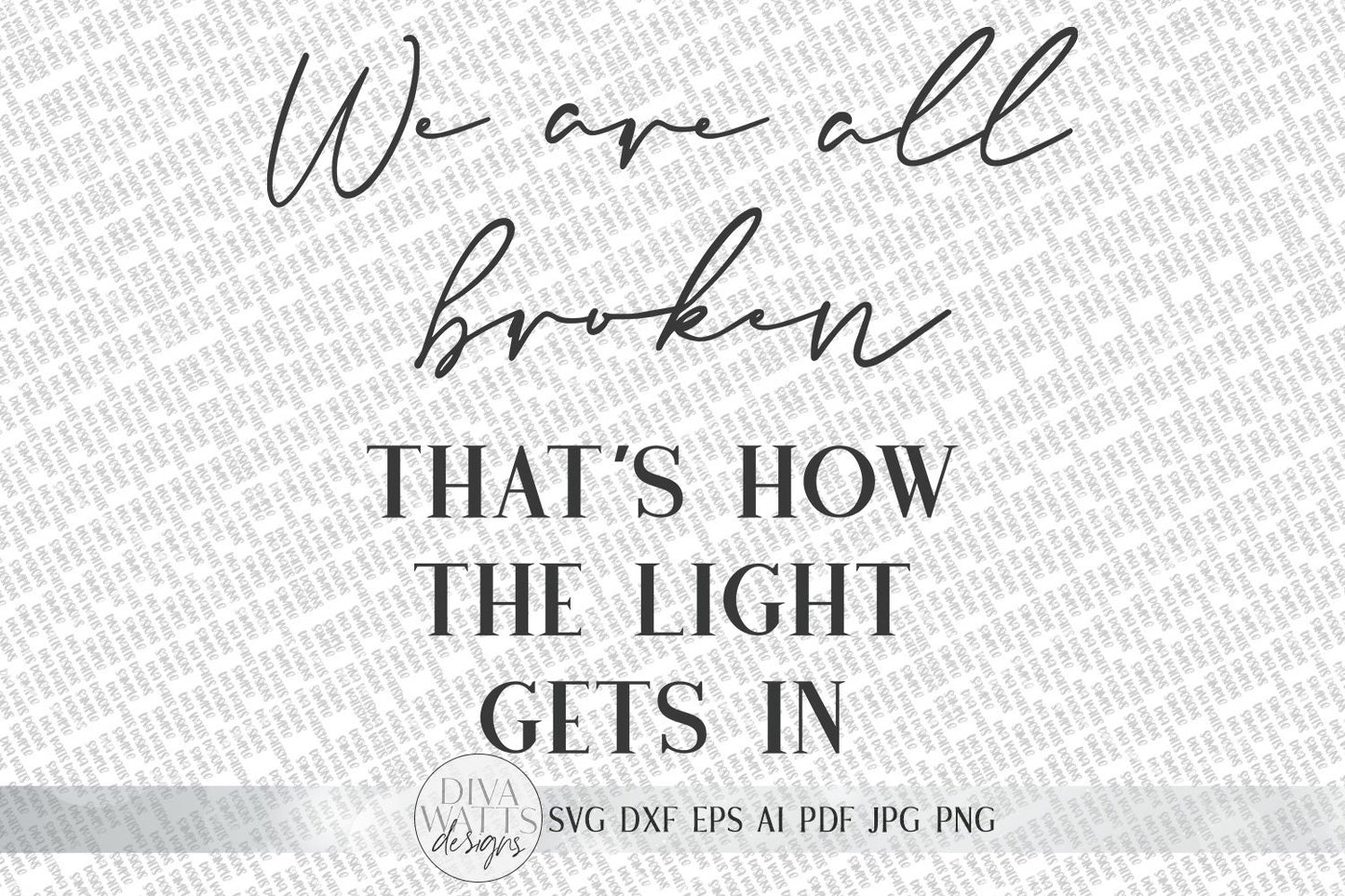 We Are All Broken That's How The Light Gets In SVG | Inspirational SVG | Farmhouse Sign | dxf and more! | Printable