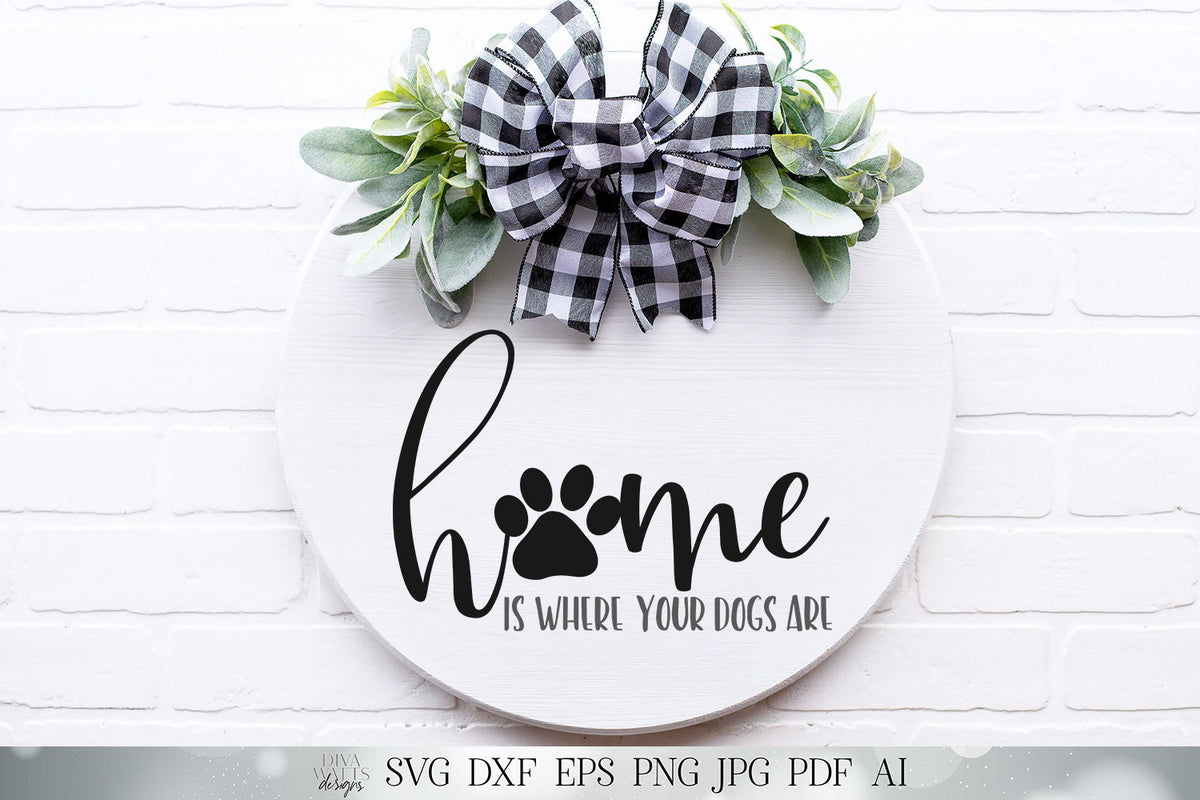Home Is Where Your Dogs Are | Cutting File and Printable | SVG DXF jpg | Paw Print