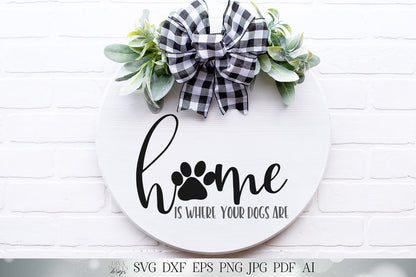 Home Is Where Your Dogs Are | Cutting File and Printable | SVG DXF jpg | Paw Print