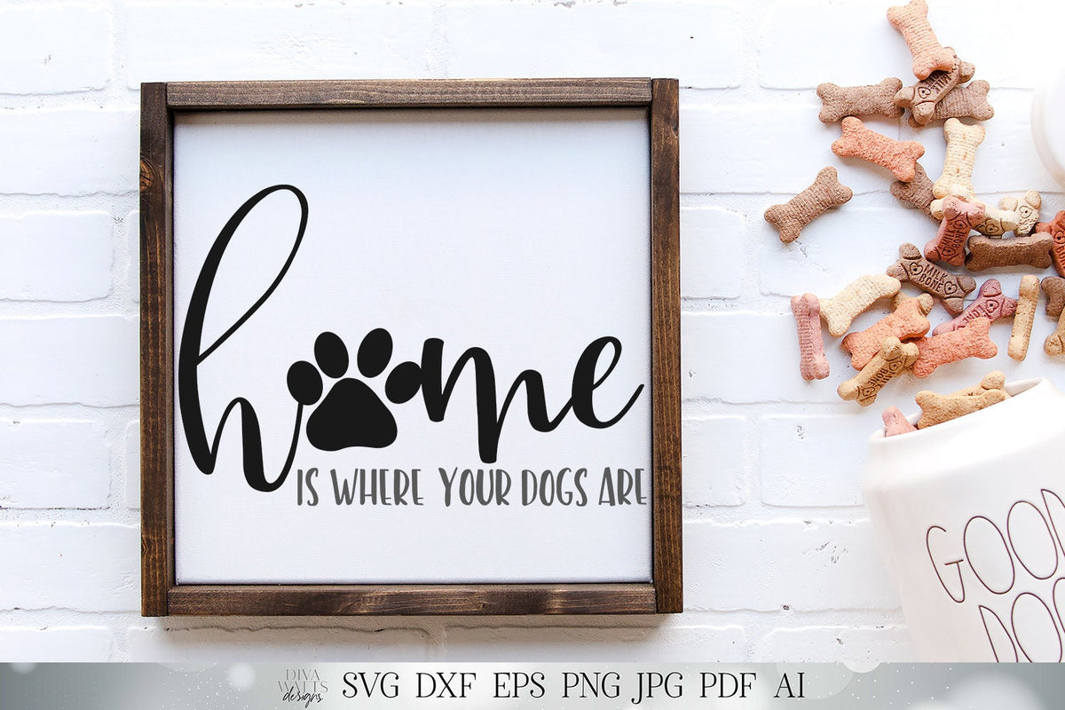 Home Is Where Your Dogs Are | Cutting File and Printable | SVG DXF jpg | Paw Print