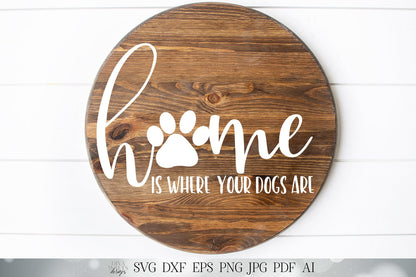 Home Is Where Your Dogs Are | Cutting File and Printable | SVG DXF jpg | Paw Print