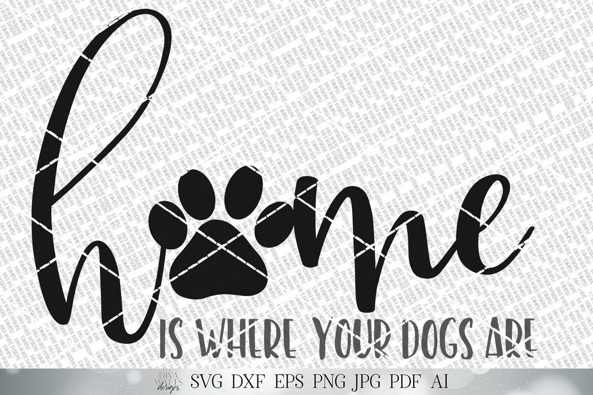 Home Is Where Your Dogs Are | Cutting File and Printable | SVG DXF jpg | Paw Print