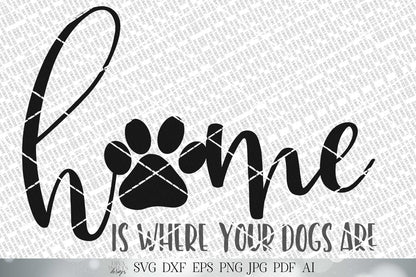 Home Is Where Your Dogs Are | Cutting File and Printable | SVG DXF jpg | Paw Print