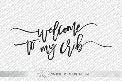 Welcome To My Crib SVG | Modern Farmhouse Nursery Sign SVG | DXF and more