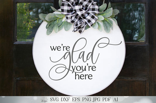 We're Glad You're Here SVG | Welcome SVG | Farmhouse SVG | Round Sign | Door Mat | dxf and more!