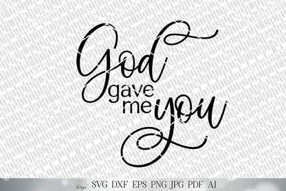 God Gave Me You SVG | Christian SVG | Valentine's SVG | Farmhouse Sign | dxf and more! | Printable