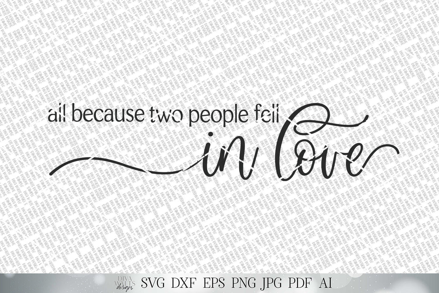 All Because Two People Fell In Love SVG | Farmhouse Sign SVG | Romance SVG | Valentines Sign | dxf and more! | Printable