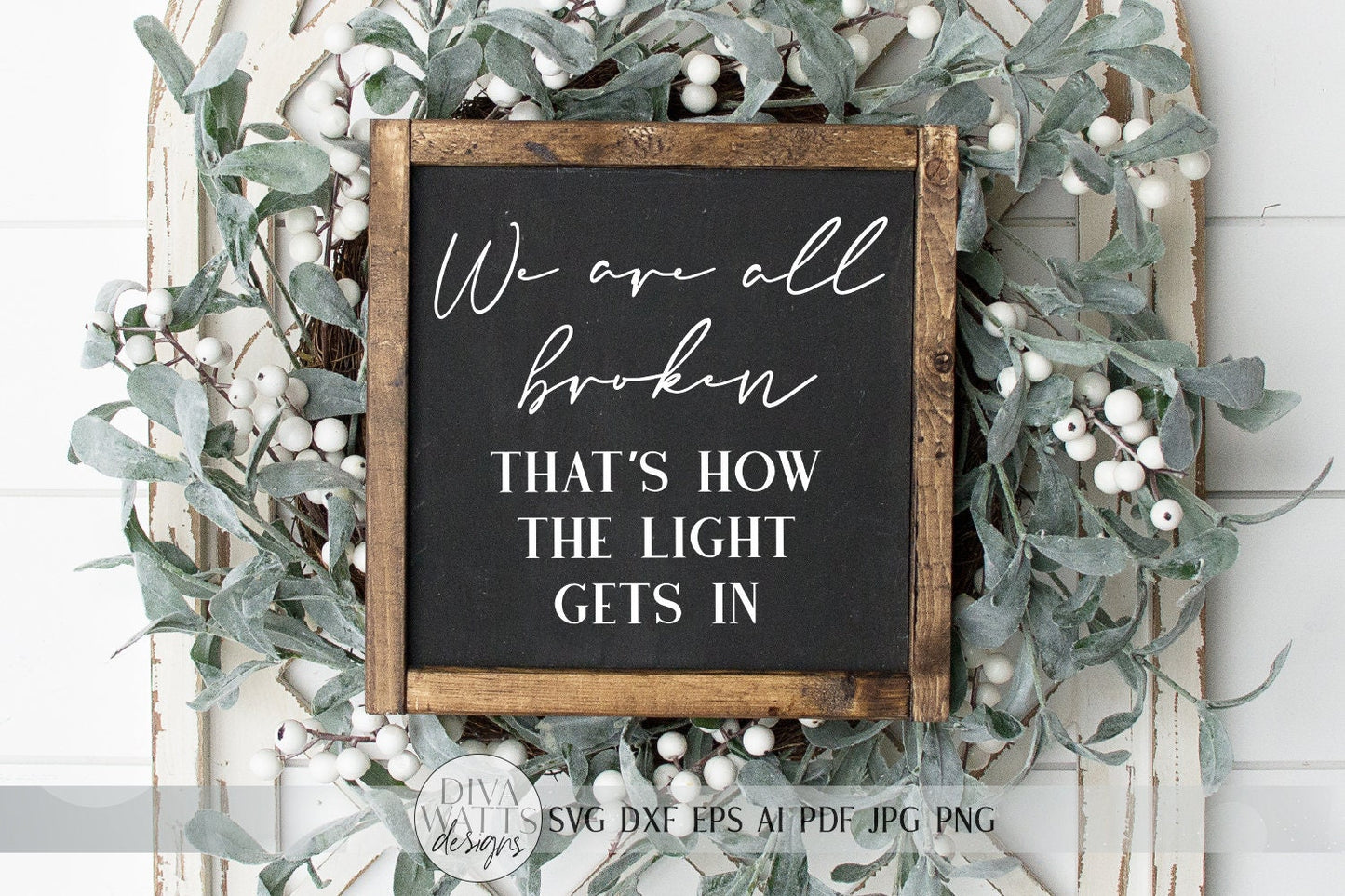 We Are All Broken That's How The Light Gets In SVG | Inspirational SVG | Farmhouse Sign | dxf and more! | Printable
