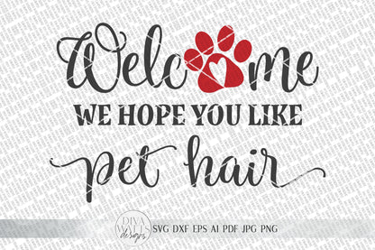 Welcome We Hope You Like Pet Hair SVG | Farmhouse Sign SVG | Dog or Cat Doormat SVG | dxf and more