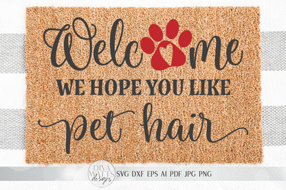 Welcome We Hope You Like Pet Hair SVG | Farmhouse Sign SVG | Dog or Cat Doormat SVG | dxf and more