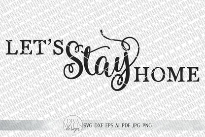 Let's Stay Home SVG | Farmhouse Sign SVG | Dxf and more