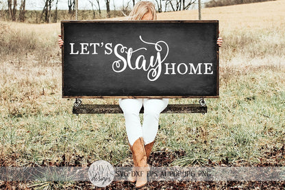 Let's Stay Home SVG | Farmhouse Sign SVG | Dxf and more